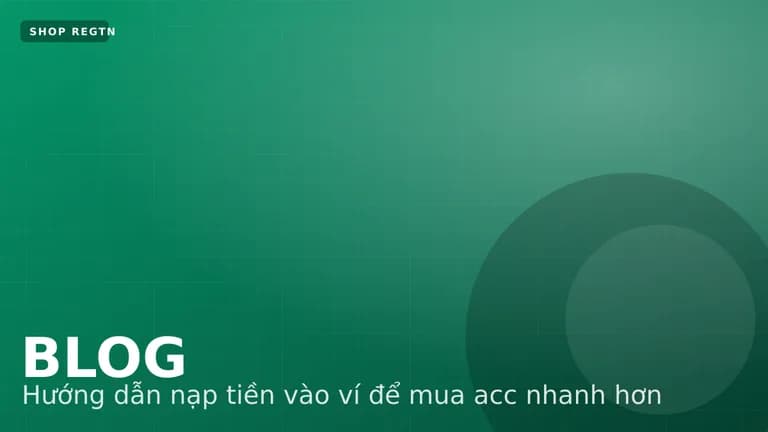Hướng dẫn nạp tiền vào ví để mua acc nhanh hơn